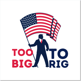 Too big to rig Trump 2024 Posters and Art